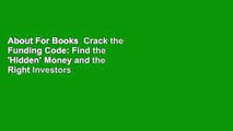 About For Books  Crack the Funding Code: Find the 'Hidden' Money and the Right Investors to Fund