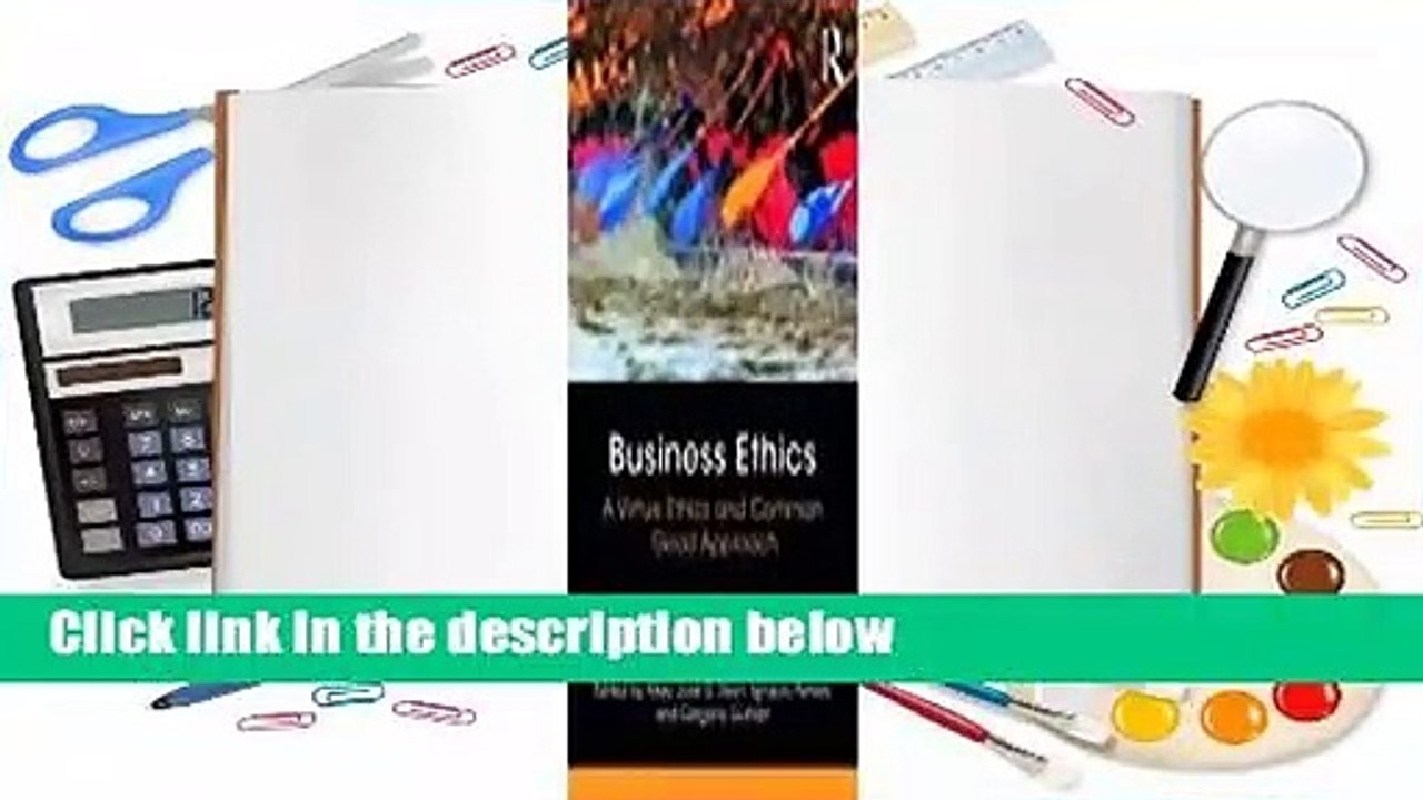 Full Version  Business Ethics: A Virtue Ethics and Common Good Approach Complete