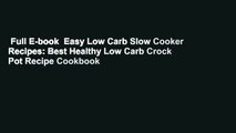 Full E-book  Easy Low Carb Slow Cooker Recipes: Best Healthy Low Carb Crock Pot Recipe Cookbook