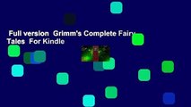 Full version  Grimm's Complete Fairy Tales  For Kindle