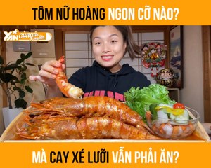 CÙNG ĂN CÙNG LĂN II TÔM NỮ HOÀNG NGON CỠ NÀO? MÀ CAY CHẢY NƯỚC MẮT VẪN PHẢI ĂN?