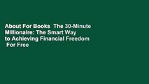 About For Books  The 30-Minute Millionaire: The Smart Way to Achieving Financial Freedom  For Free