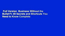 Full Version  Business Without the Bullsh*t: 49 Secrets and Shortcuts You Need to Know Complete