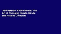 Full Version  Enchantment: The Art of Changing Hearts, Minds, and Actions Complete