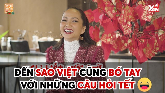 ĐẾN SAO VIỆT CŨNG BÓ TAY VỚI NHỮNG CÂU HỎI TẾT II YANNEWS