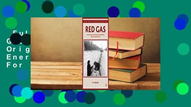 Full version Red Gas: Russia and the Origins of European Energy Dependence For Online