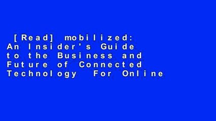 [Read] mobilized: An Insider's Guide to the Business and Future of Connected Technology  For Online