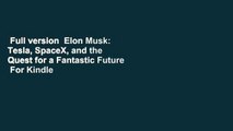 Full version  Elon Musk: Tesla, SpaceX, and the Quest for a Fantastic Future  For Kindle