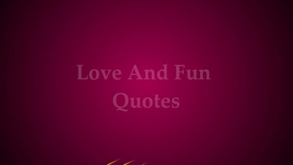True Love Quotes- Love And Fun Quote
