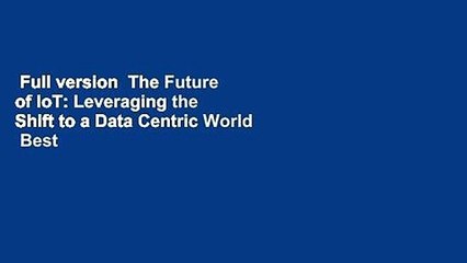 Full version  The Future of IoT: Leveraging the Shift to a Data Centric World  Best Sellers Rank