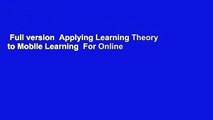 Full version  Applying Learning Theory to Mobile Learning  For Online