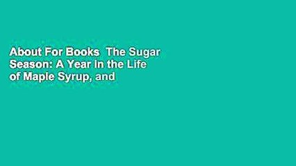 About For Books  The Sugar Season: A Year in the Life of Maple Syrup, and One Family's Quest for