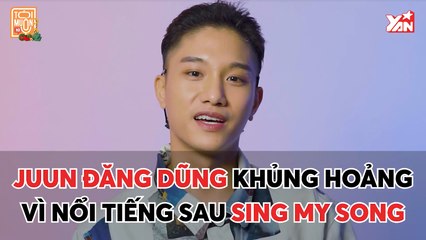 TÔI MUỐN NÓI II JUUN ĐĂNG DŨNG KHỦNG HOẢNG VÌ NỔI TIẾNG SAU SING MY SONG