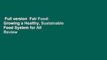 Full version  Fair Food: Growing a Healthy, Sustainable Food System for All  Review