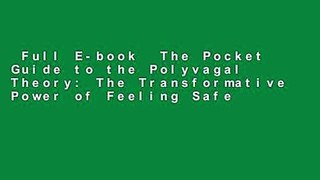 Full E-book  The Pocket Guide to the Polyvagal Theory: The Transformative Power of Feeling Safe
