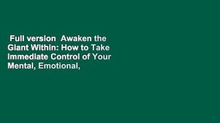 Full version  Awaken the Giant Within: How to Take Immediate Control of Your Mental, Emotional,