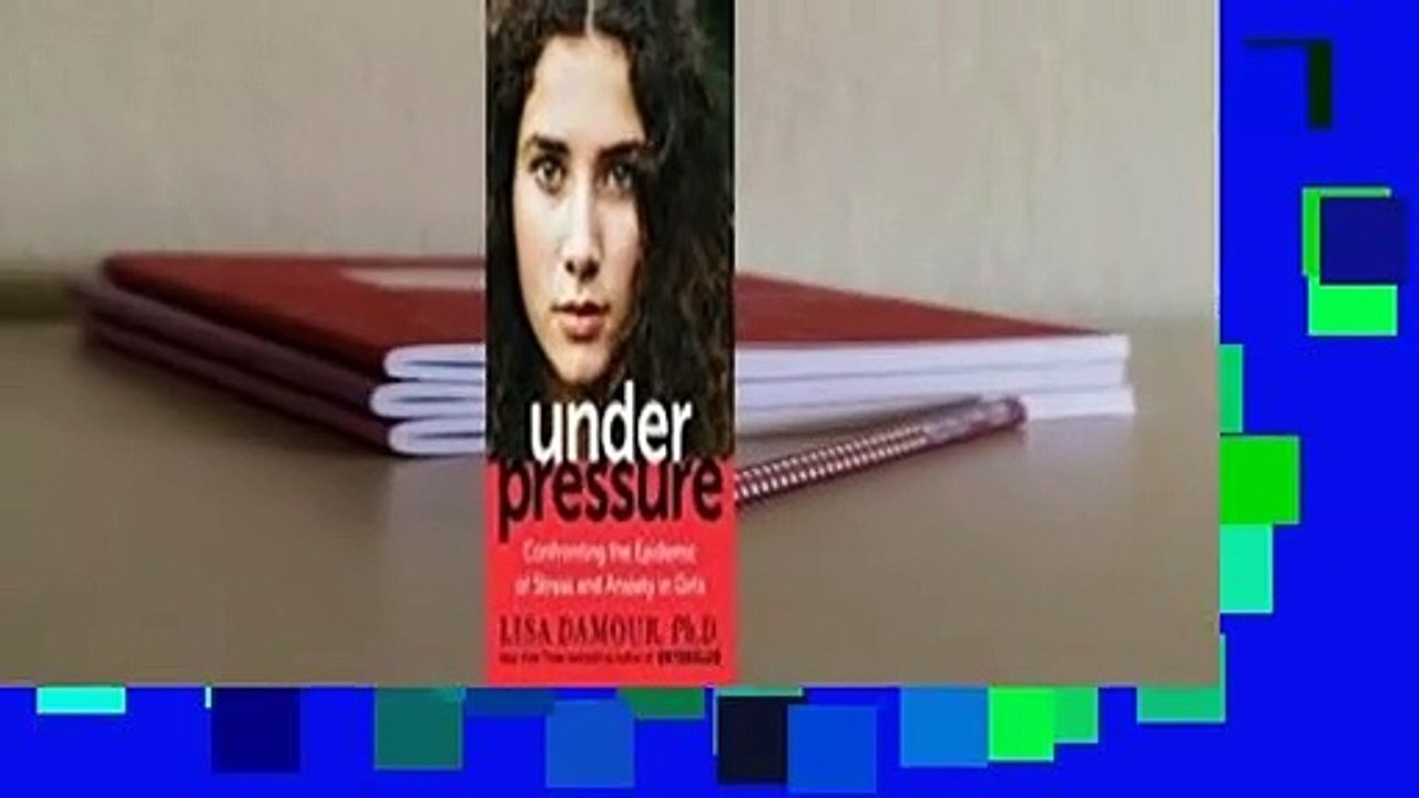 Full version  Under Pressure: Confronting the Epidemic of Stress and Anxiety in Girls  For Kindle