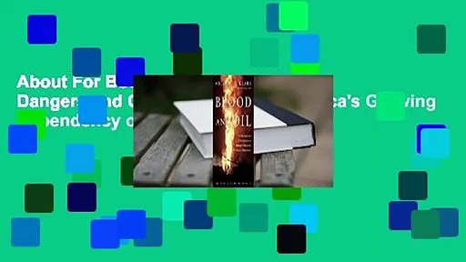 About For Books  Blood and Oil: The Dangers and Consequences of America’s Growing Dependency on