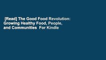 [Read] The Good Food Revolution: Growing Healthy Food, People, and Communities  For Kindle