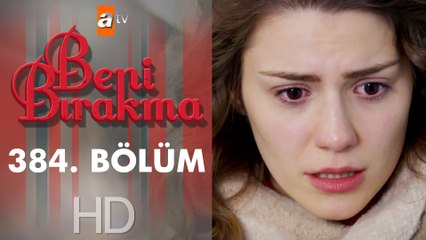 Beni Bırakma 384. Bölüm
