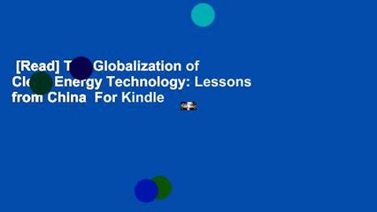 [Read] The Globalization of Clean Energy Technology: Lessons from China  For Kindle
