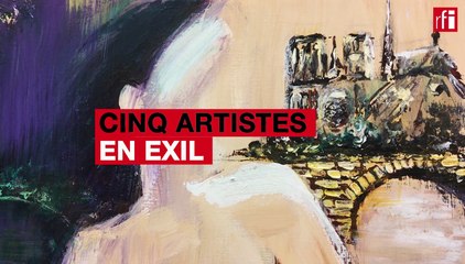 «Cinq artistes en exil»