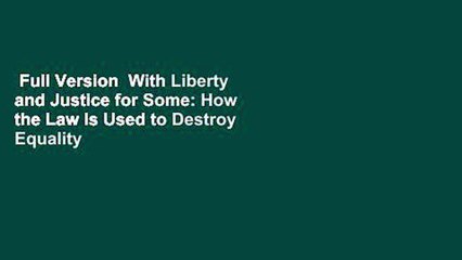 Full Version  With Liberty and Justice for Some: How the Law Is Used to Destroy Equality and