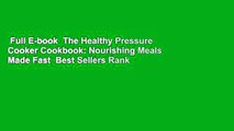 Full E-book  The Healthy Pressure Cooker Cookbook: Nourishing Meals Made Fast  Best Sellers Rank