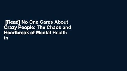 [Read] No One Cares About Crazy People: The Chaos and Heartbreak of Mental Health in America  For