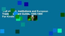 Full version  Institutions and European Trade: Merchant Guilds, 1000-1800  For Kindle