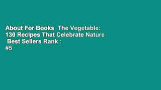 About For Books  The Vegetable: 130 Recipes That Celebrate Nature  Best Sellers Rank : #5