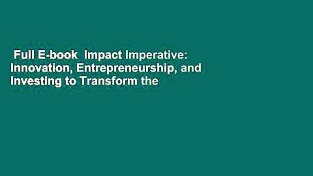 Full E-book Impact Imperative: Innovation, Entrepreneurship, and Investing to Transform the