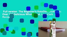Full version  The Beginner's KetoDiet Cookbook: Over 100 Delicious Whole Food, Low-Carb Recipes