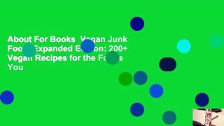 About For Books  Vegan Junk Food, Expanded Edition: 200+ Vegan Recipes for the Foods You