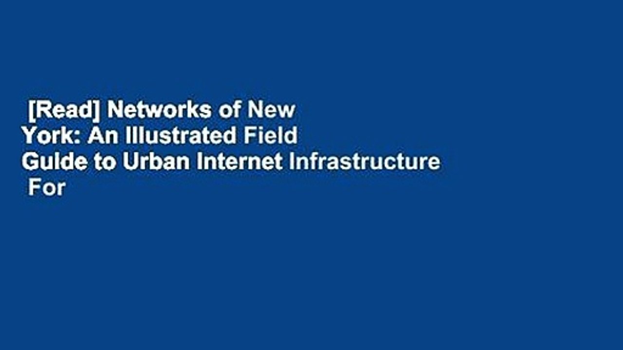 [Read] Networks of New York: An Illustrated Field Guide to Urban Internet Infrastructure  For