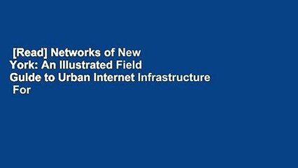 [Read] Networks of New York: An Illustrated Field Guide to Urban Internet Infrastructure  For