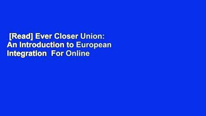 [Read] Ever Closer Union: An Introduction to European Integration  For Online