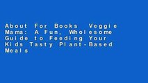 About For Books  Veggie Mama: A Fun, Wholesome Guide to Feeding Your Kids Tasty Plant-Based Meals