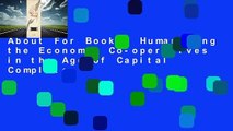About For Books  Humanizing the Economy: Co-operatives in the Age of Capital Complete
