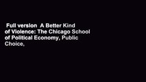 Full version  A Better Kind of Violence: The Chicago School of Political Economy, Public Choice,