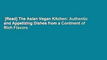 [Read] The Asian Vegan Kitchen: Authentic and Appetizing Dishes from a Continent of Rich Flavors