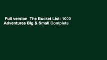 Full version  The Bucket List: 1000 Adventures Big & Small Complete