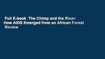 Full E-book  The Chimp and the River: How AIDS Emerged from an African Forest  Review