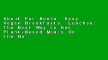 About For Books  Easy Vegan Breakfasts  Lunches: The Best Way to Eat Plant-Based Meals On the Go