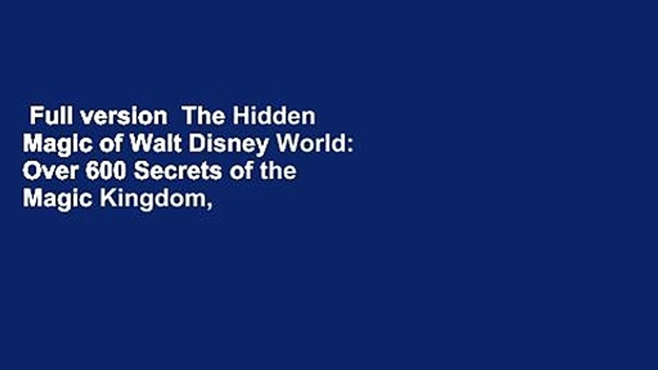 Full version  The Hidden Magic of Walt Disney World: Over 600 Secrets of the Magic Kingdom,