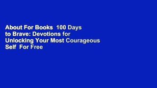 About For Books  100 Days to Brave: Devotions for Unlocking Your Most Courageous Self  For Free