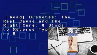[Read] Diabetes: The Real Cause and the Right Cure: 8 Steps to Reverse Type 2 Diabetes in 8