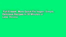 Full E-book  More Quick-Fix Vegan: Simple, Delicious Recipes in 30 Minutes or Less  Review