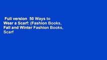 Full version  50 Ways to Wear a Scarf: (Fashion Books, Fall and Winter Fashion Books, Scarf