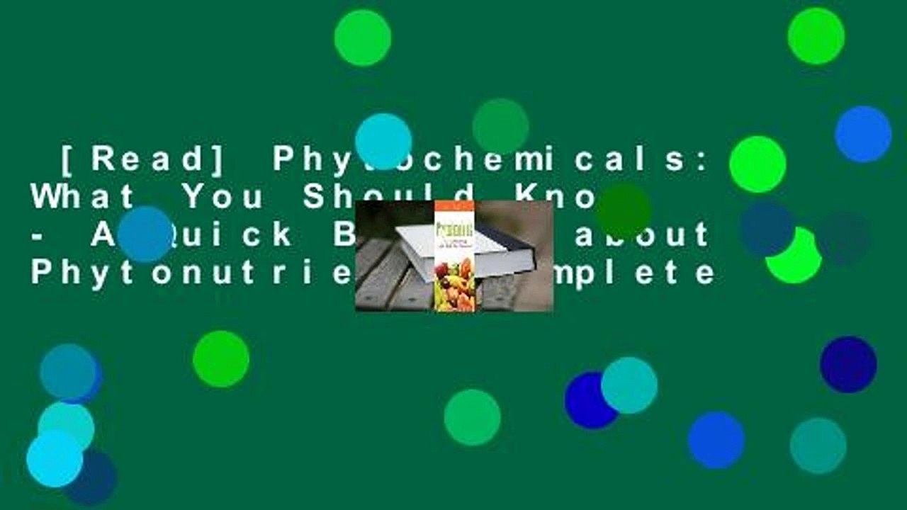 [Read] Phytochemicals: What You Should Know - A Quick Booklet about Phytonutrients Complete